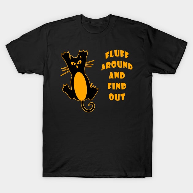 Fluff Around And Find Out Funny Cat Lover T-Shirt by Ray E Scruggs